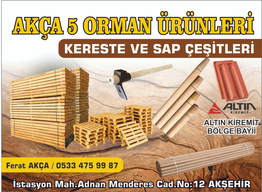 Akça 5 Orman Ürünleri - Akşehir - Konya