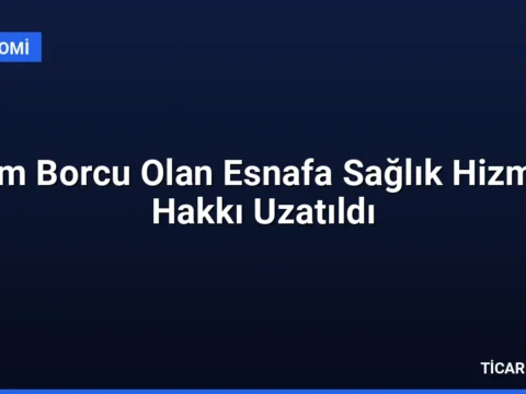 Prim Borcu Olan Esnafa Sağlık Hizmeti Hakkı Uzatıldı